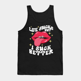 Life sucks but I suck better Tank Top